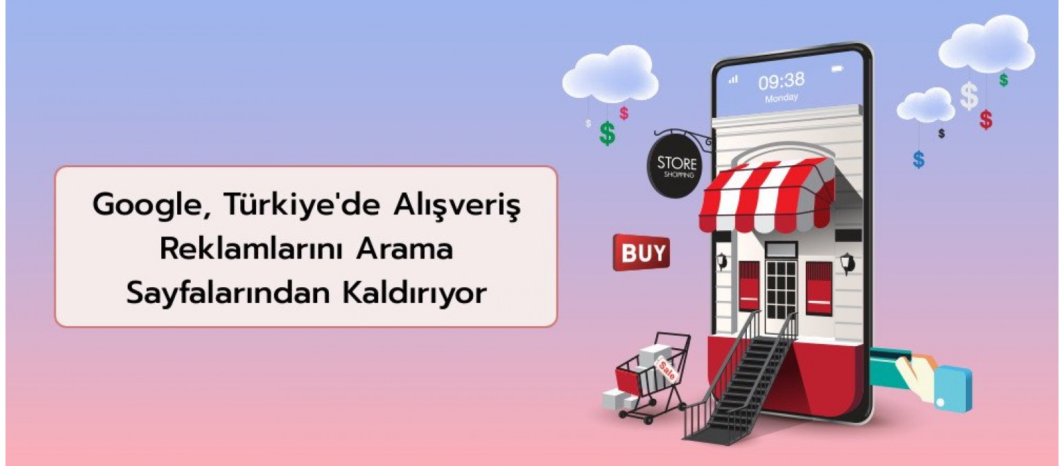 Google, Türkiye'de Alışveriş Reklamlarını Arama Sayfalarından Kaldırıyor
