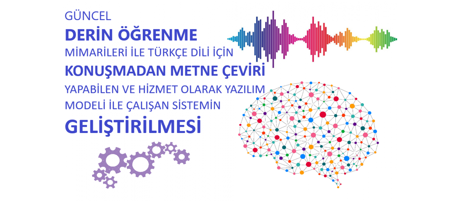 Türkçe Dilinde Derin Öğrenme ile Konuşmadan Metne Çeviri Yapabilen Sistemin Geliştirilmesi