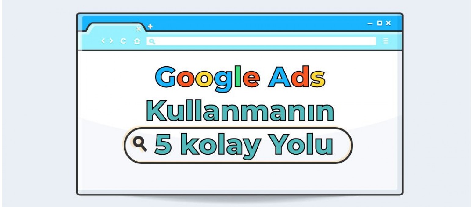 Google Ads Kullanmanın 5 Kolay Yolu