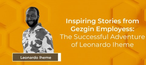 Inspiring Stories from Gezgin Employess: The Successful Adventure of Leonardo Iheme