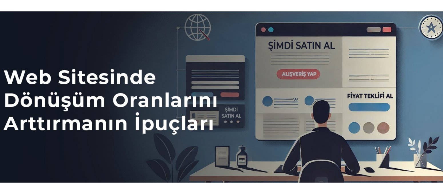 Web Sitesinde Dönüşüm Oranlarını Arttırmanın İpuçları