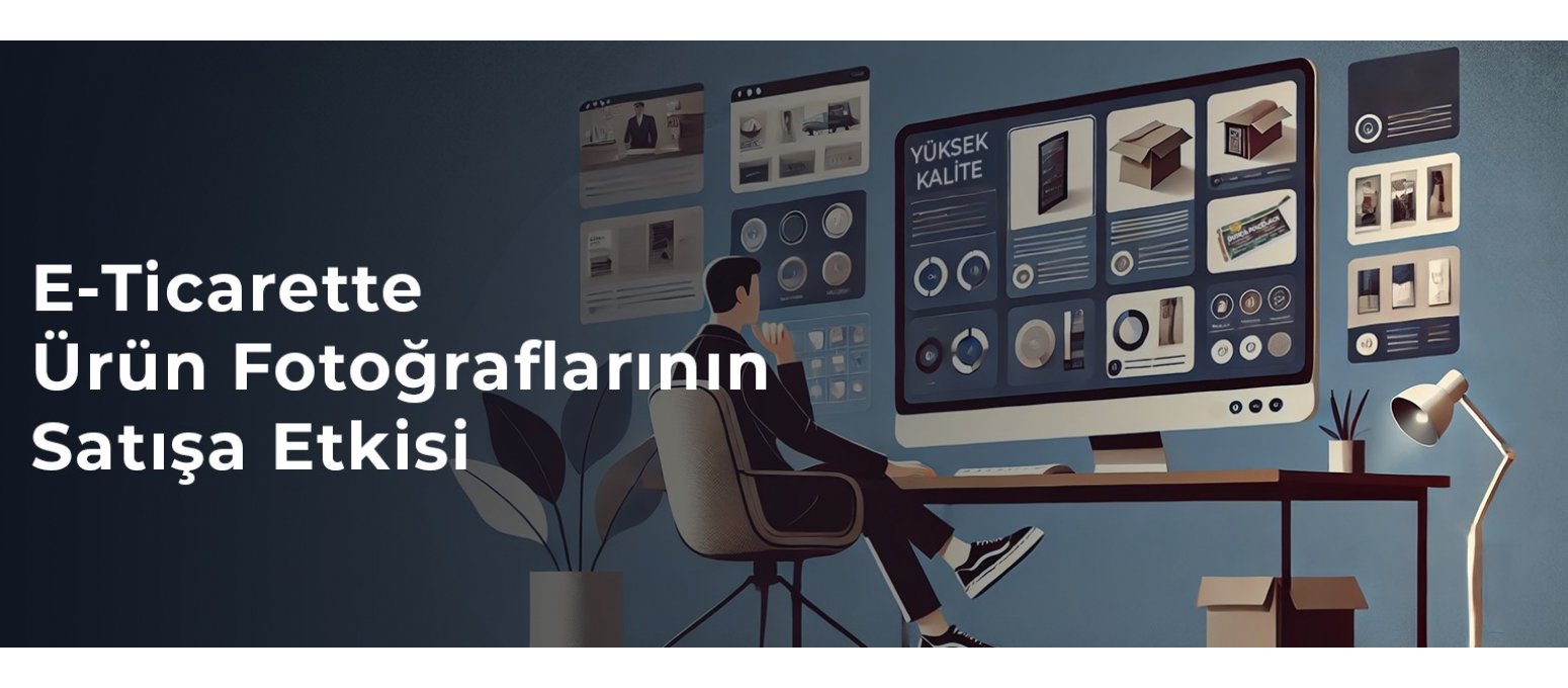 E-Ticarette Ürün Fotoğraflarının Satışa Etkisi