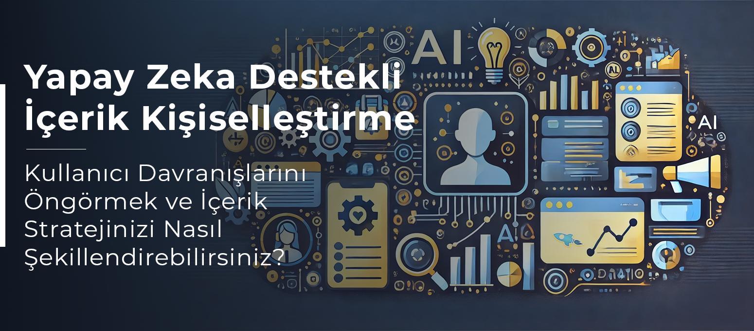 Yapay Zeka ile Kullanıcı Davranışlarını Öngörmek ve İçerik Stratejisi