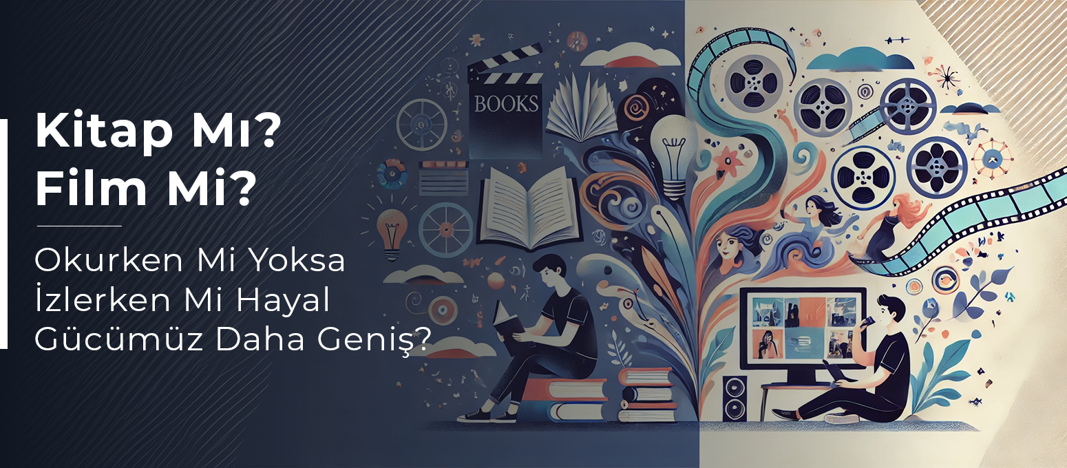 Kitap Mı ? Film Mi? Okurken Mi Yoksa İzlerken Mi Hayal Gücümüz Daha Geniş? 