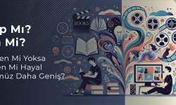 Kitap Mı ? Film Mi? Okurken Mi Yoksa İzlerken Mi Hayal Gücümüz Daha Geniş? 