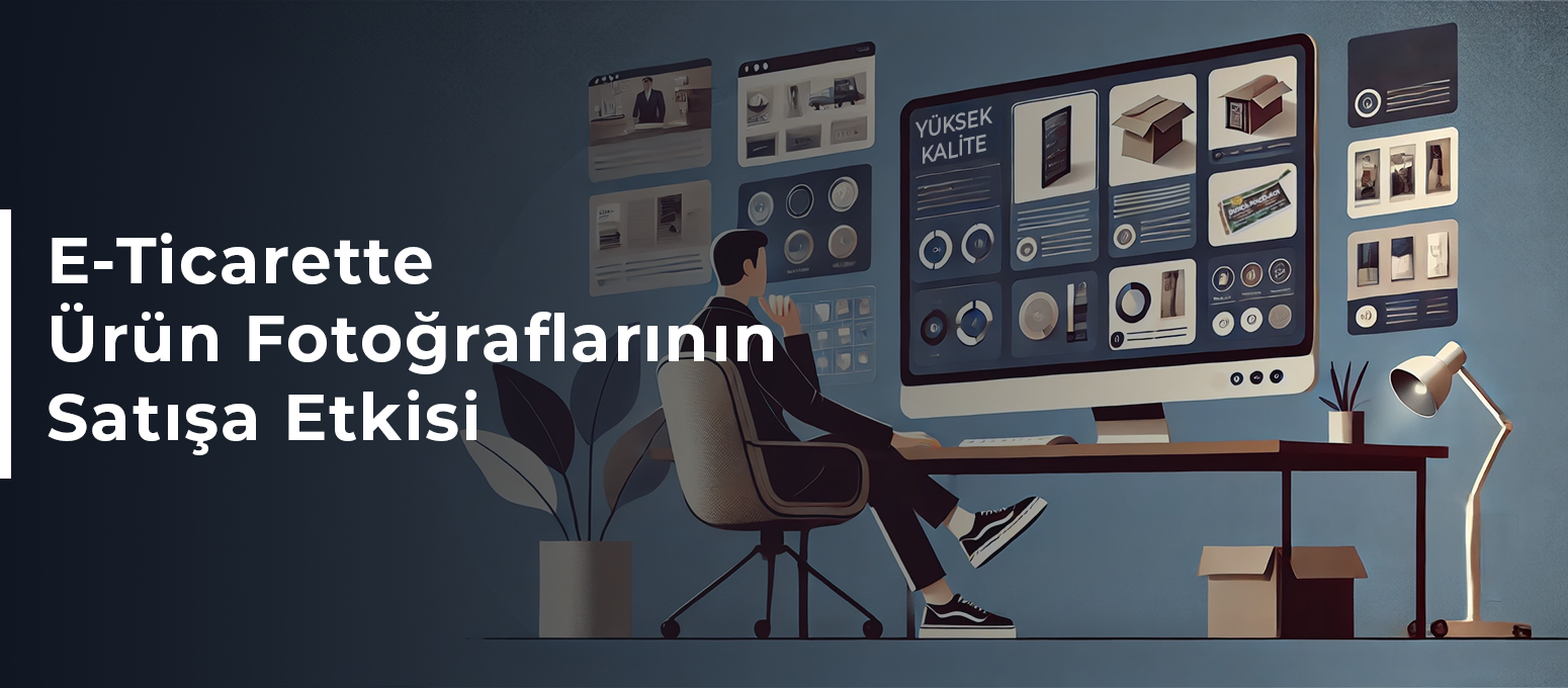 E-Ticarette Ürün Fotoğraflarının Satışa Etkisi