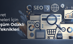 E-ticaret İşletmeleri İçin Dönüşüm Odaklı SEO Teknikleri