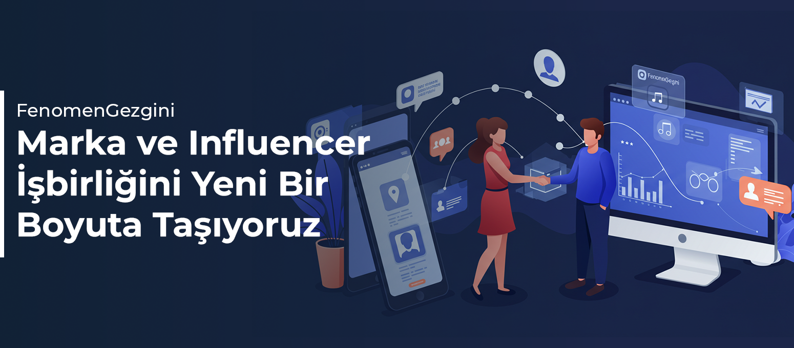 FenomenGezgini: Marka ve Influencer İşbirliğini Yeni Bir Boyuta Taşıyoruz
