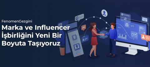 FenomenGezgini: Marka ve Influencer İşbirliğini Yeni Bir Boyuta Taşıyoruz