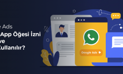 Google Ads WhatsApp Öğesi İzni: Nedir ve Nasıl Kullanılır?