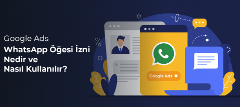 Google Ads WhatsApp Öğesi İzni: Nedir ve Nasıl Kullanılır?