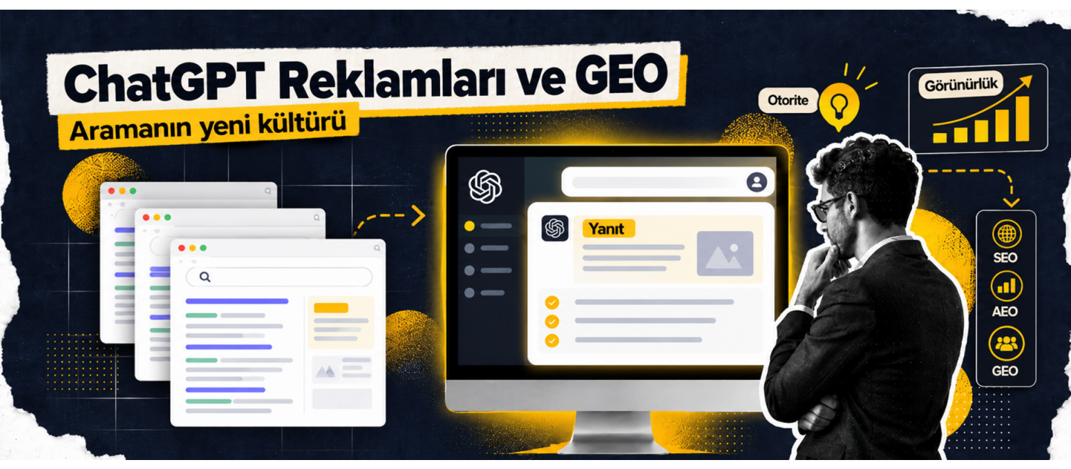 Bilgiye Ulaşmanın Yeni Formülü: ChatGPT Reklamları, GEO ve Dönüşen Arama Kültürü