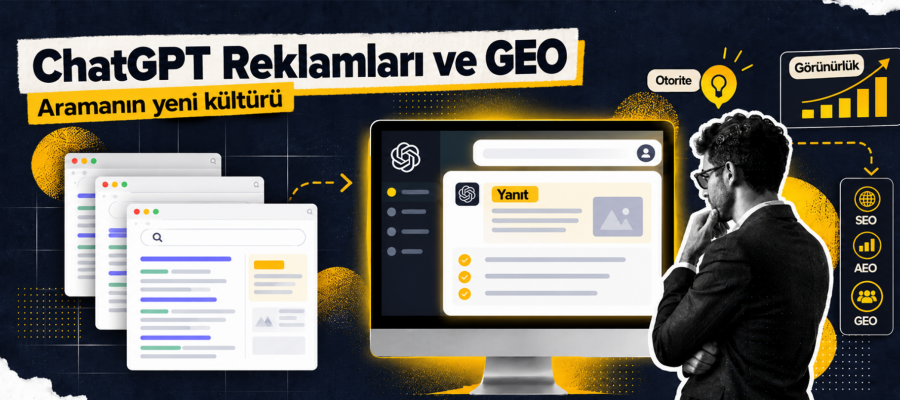 Bilgiye Ulaşmanın Yeni Formülü: ChatGPT Reklamları, GEO ve Dönüşen Arama Kültürü