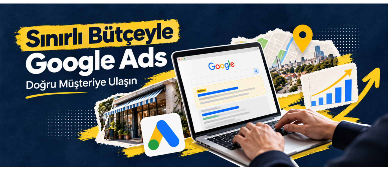 İşletmeler İçin Google Ads Stratejisi: Sınırlı Bütçeyle Doğru Müşteriye Ulaşmak